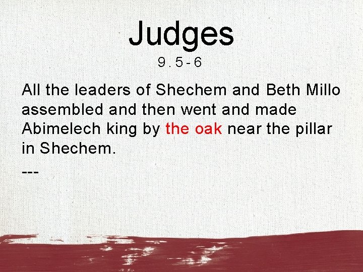 Judges 9. 5 -6 All the leaders of Shechem and Beth Millo assembled and
