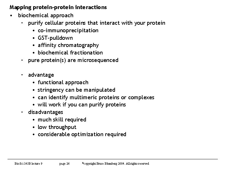 Mapping protein-protein interactions • biochemical approach – purify cellular proteins that interact with your