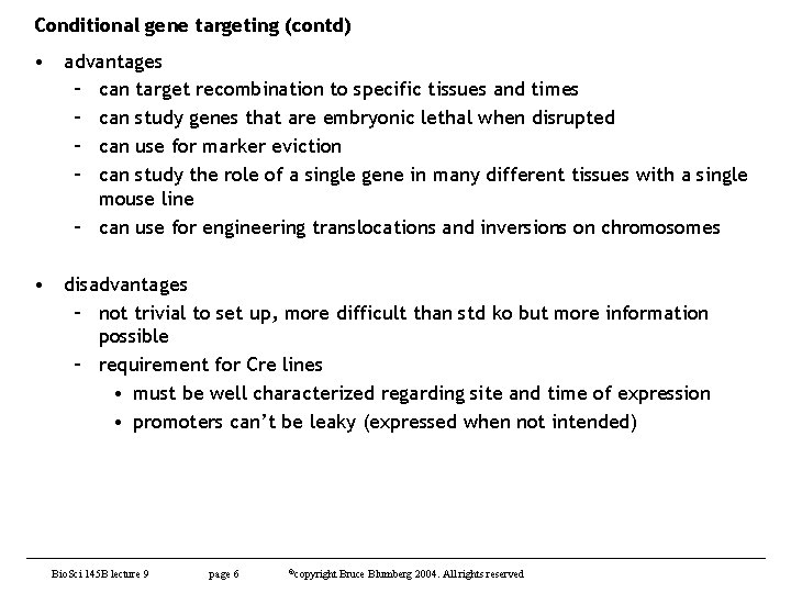 Conditional gene targeting (contd) • advantages – can target recombination to specific tissues and