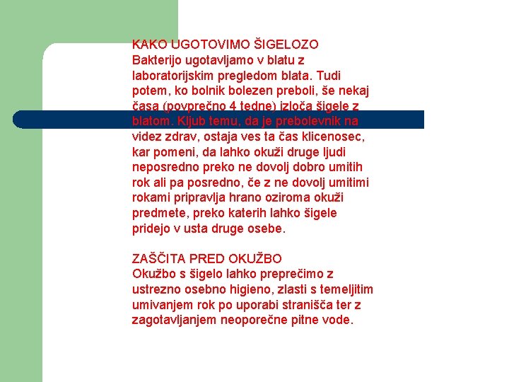 KAKO UGOTOVIMO ŠIGELOZO Bakterijo ugotavljamo v blatu z laboratorijskim pregledom blata. Tudi potem, ko