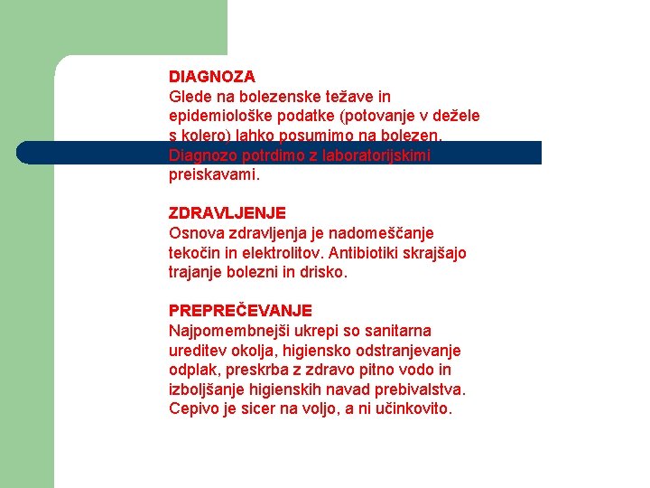 DIAGNOZA Glede na bolezenske težave in epidemiološke podatke (potovanje v dežele s kolero) lahko