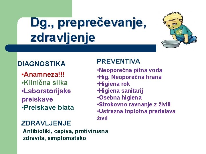 Dg. , preprečevanje, zdravljenje DIAGNOSTIKA • Anamneza!!! • Klinična slika • Laboratorijske preiskave •