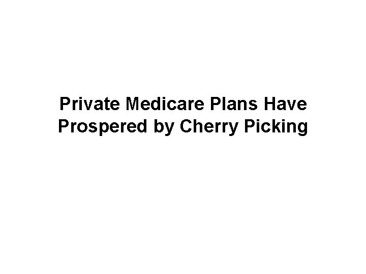 Private Medicare Plans Have Prospered by Cherry Picking 