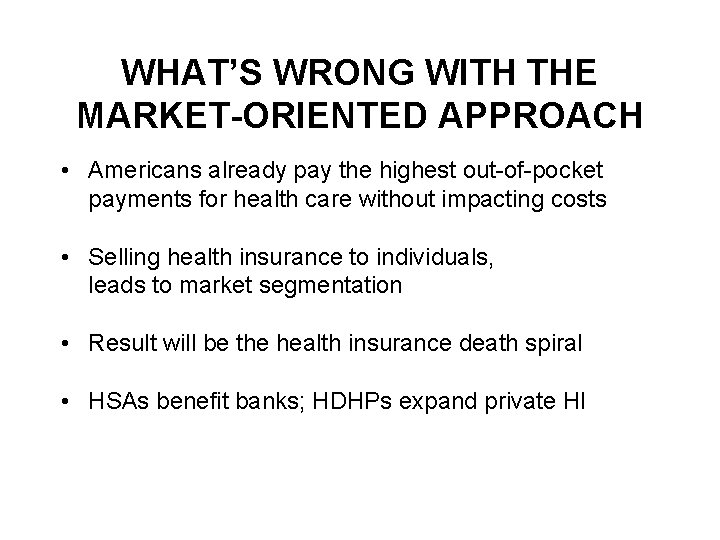 WHAT’S WRONG WITH THE MARKET-ORIENTED APPROACH • Americans already pay the highest out-of-pocket payments
