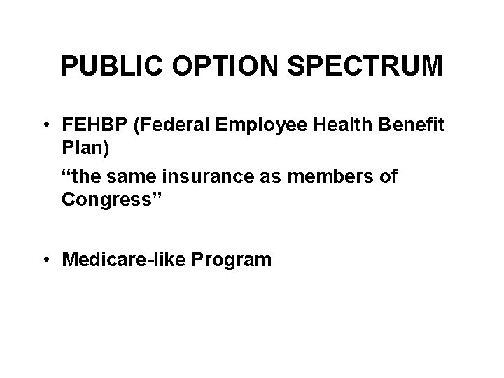 PUBLIC OPTION SPECTRUM • FEHBP (Federal Employee Health Benefit Plan) “the same insurance as