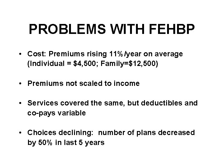 PROBLEMS WITH FEHBP • Cost: Premiums rising 11%/year on average (Individual = $4, 500;