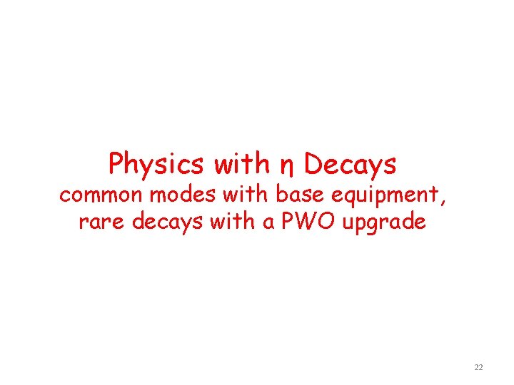 Physics with η Decays common modes with base equipment, rare decays with a PWO