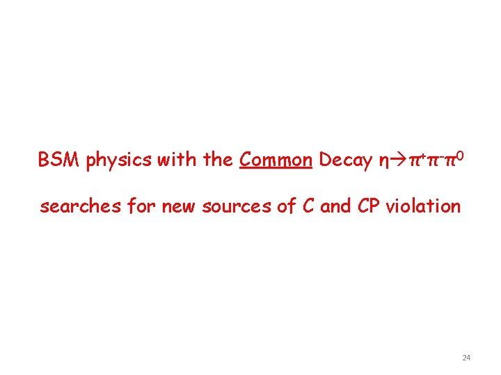 BSM physics with the Common Decay η π+π-π0 searches for new sources of C