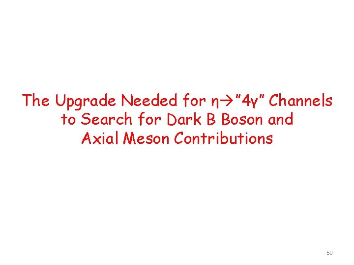 The Upgrade Needed for η ” 4γ” Channels to Search for Dark B Boson