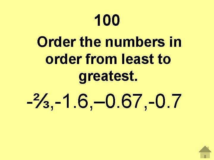 100 Order the numbers in order from least to greatest. -⅔, -1. 6, –