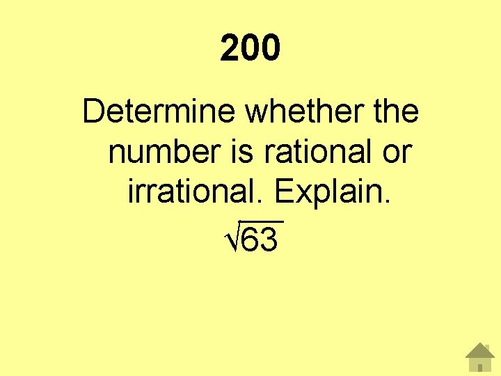 200 Determine whether the number is rational or irrational. Explain. √ 63 