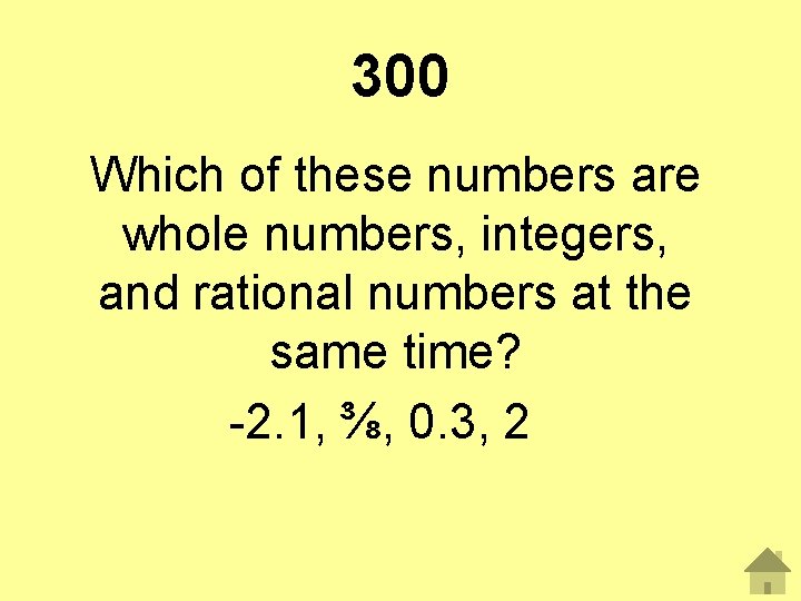 300 Which of these numbers are whole numbers, integers, and rational numbers at the