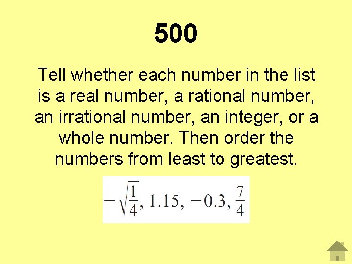 500 Tell whether each number in the list is a real number, a rational