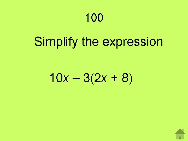 100 Simplify the expression 10 x – 3(2 x + 8) 
