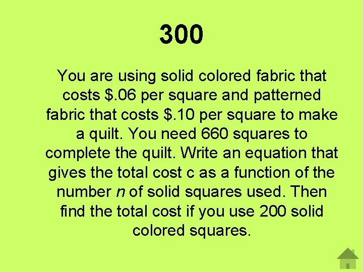 300 You are using solid colored fabric that costs $. 06 per square and