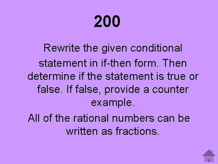 200 Rewrite the given conditional statement in if-then form. Then determine if the statement