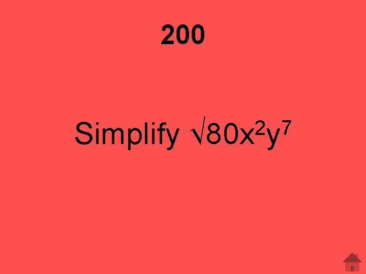 200 Simplify 2 7 √ 80 x y 