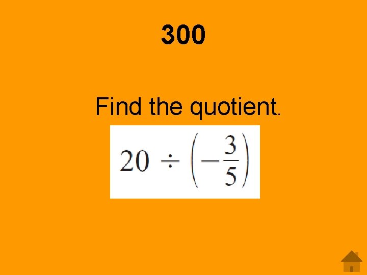300 Find the quotient. 