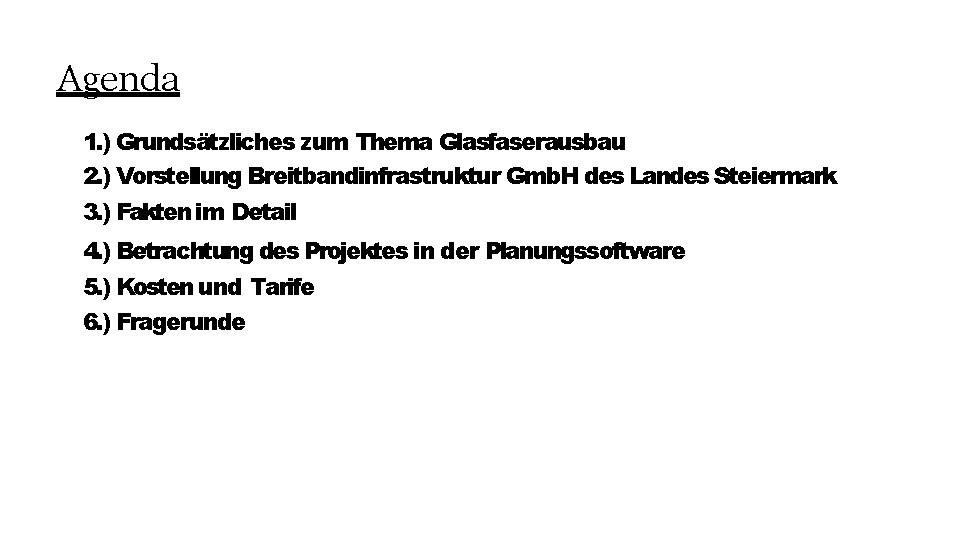 Agenda 1. ) Grundsätzliches zum Thema Glasfaserausbau 2. ) Vorstellung Breitbandinfrastruktur Gmb. H des
