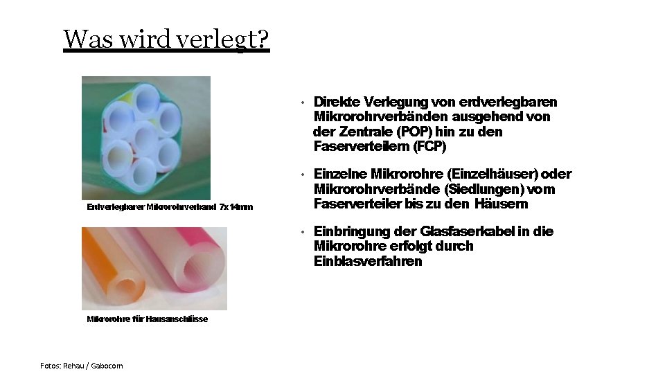 Was wird verlegt? • Direkte Verlegung von erdverlegbaren Mikrorohrverbänden ausgehend von der Zentrale (POP)