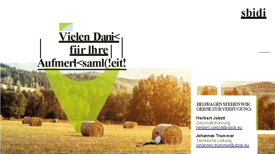 sbidi Vielen Dani< fiir lhre Aufmerl<saml(!eit! BEi FRAGEN STEHEN WIR GERNE ZUR VERFUGUNG: .