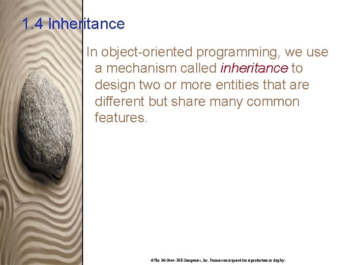 1. 4 Inheritance In object-oriented programming, we use a mechanism called inheritance to design