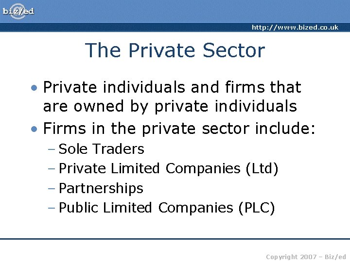 http: //www. bized. co. uk The Private Sector • Private individuals and firms that