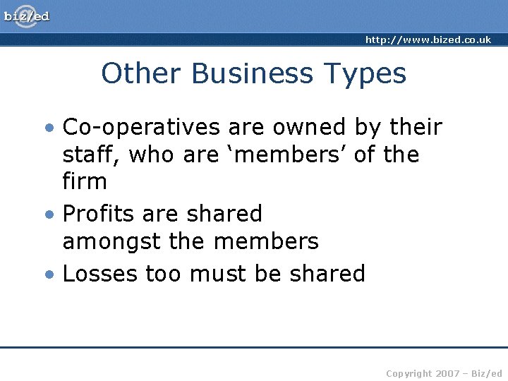 http: //www. bized. co. uk Other Business Types • Co-operatives are owned by their