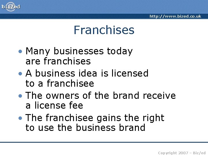 http: //www. bized. co. uk Franchises • Many businesses today are franchises • A