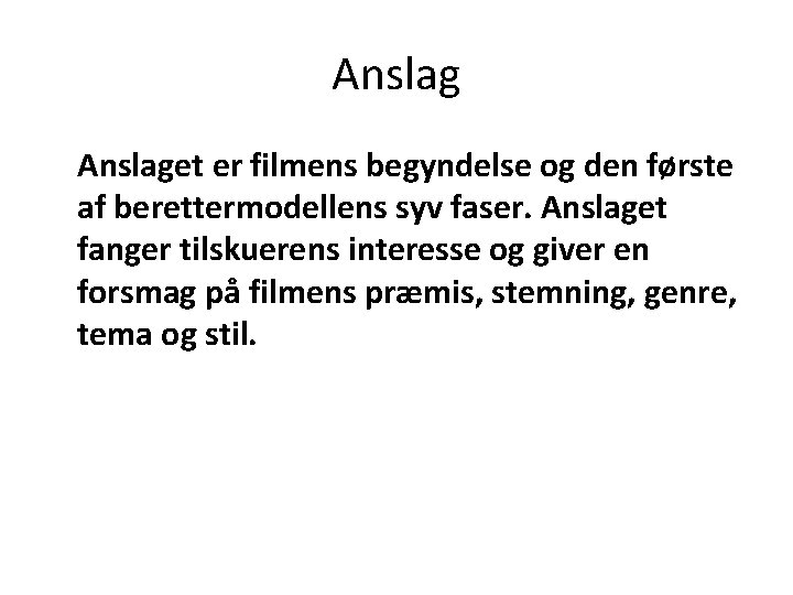 Anslaget er filmens begyndelse og den første af berettermodellens syv faser. Anslaget fanger tilskuerens