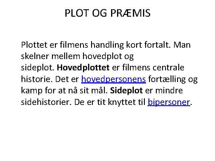 PLOT OG PRÆMIS Plottet er filmens handling kort fortalt. Man skelner mellem hovedplot og