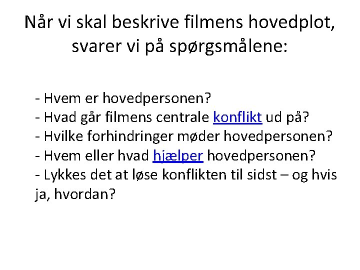 Når vi skal beskrive filmens hovedplot, svarer vi på spørgsmålene: - Hvem er hovedpersonen?