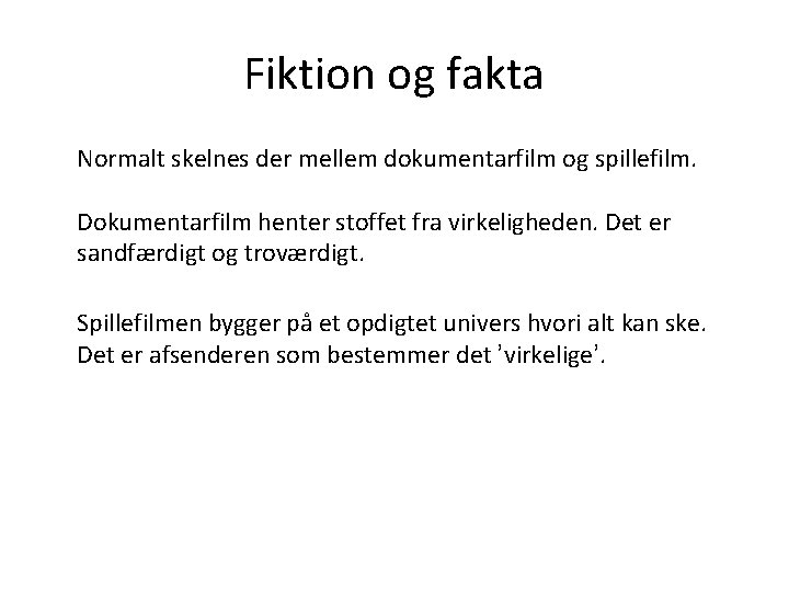 Fiktion og fakta Normalt skelnes der mellem dokumentarfilm og spillefilm. Dokumentarfilm henter stoffet fra