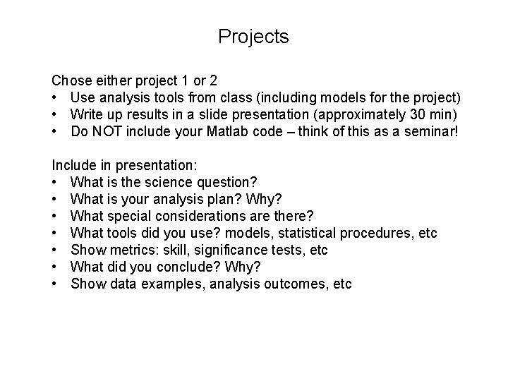 Projects Chose either project 1 or 2 • Use analysis tools from class (including
