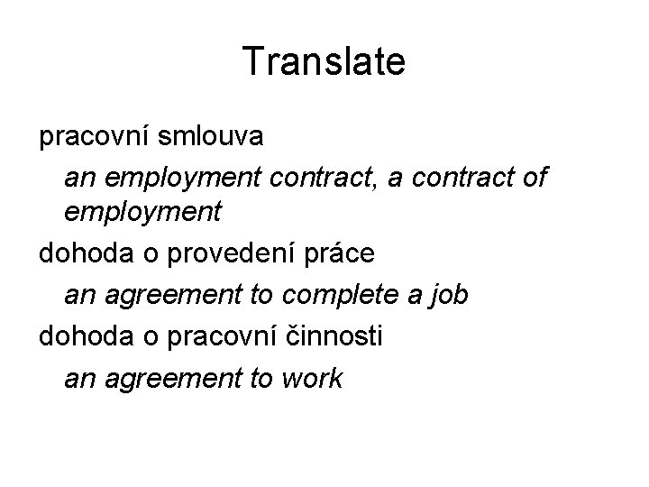 Translate pracovní smlouva an employment contract, a contract of employment dohoda o provedení práce