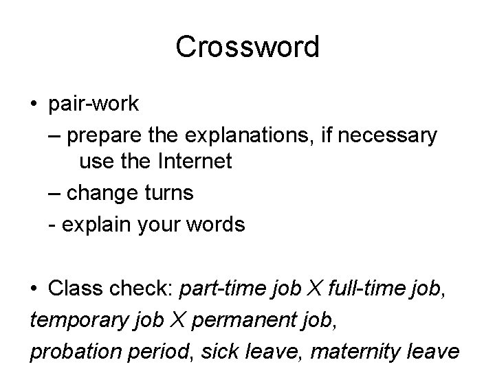 Crossword • pair-work – prepare the explanations, if necessary use the Internet – change
