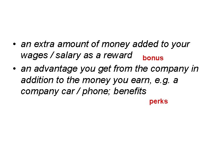  • an extra amount of money added to your wages / salary as