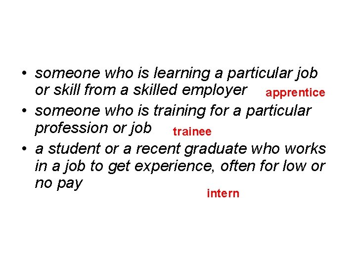  • someone who is learning a particular job or skill from a skilled