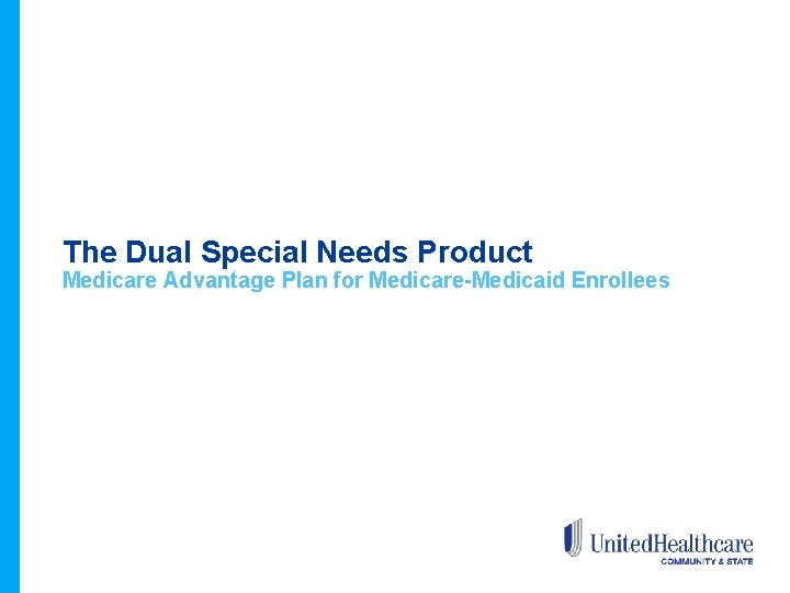 The Dual Special Needs Product Medicare Advantage Plan for Medicare-Medicaid Enrollees 