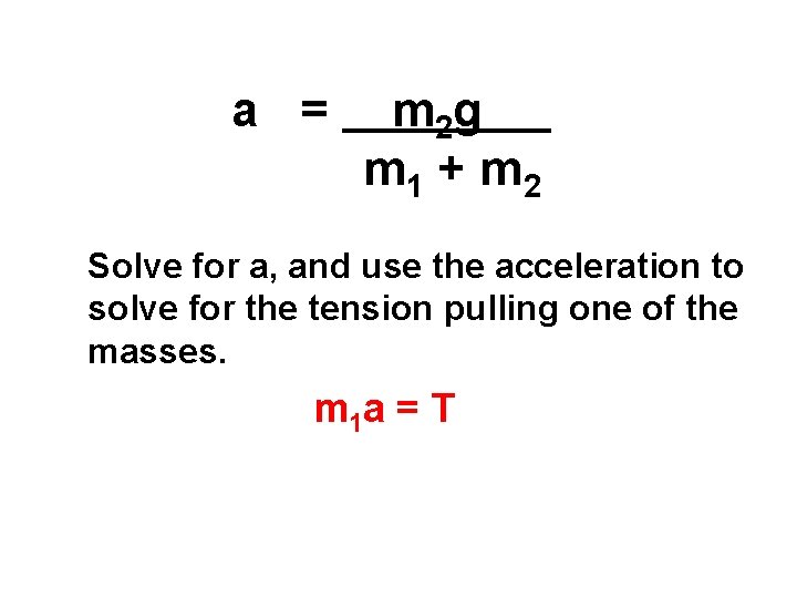 a = m 2 g m 1 + m 2 Solve for a, and