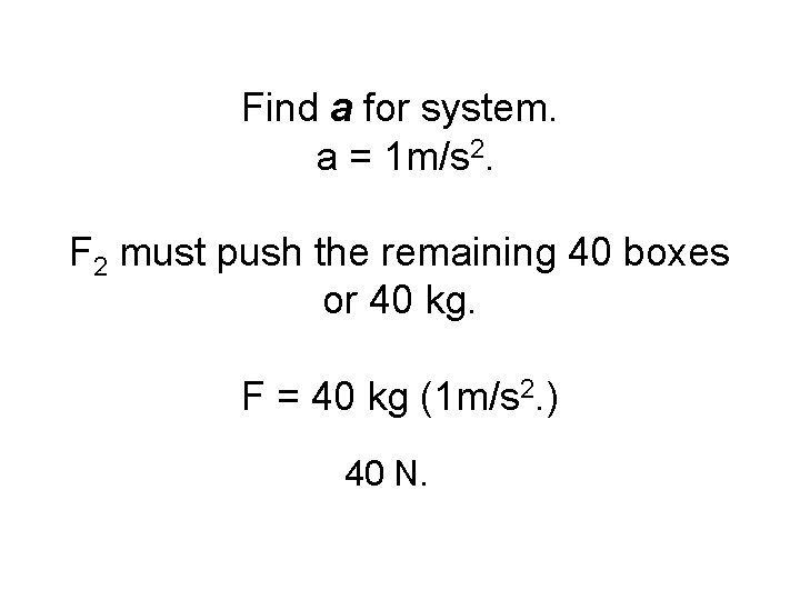 Find a for system. a = 1 m/s 2. F 2 must push the