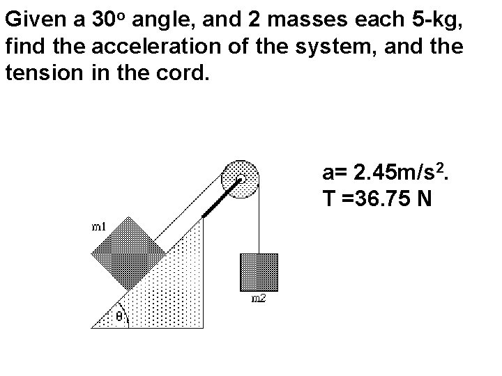 Given a 30 o angle, and 2 masses each 5 -kg, find the acceleration