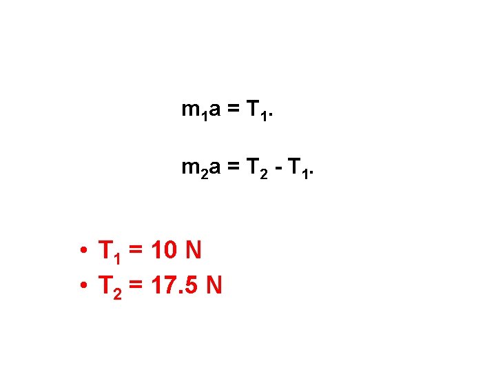 m 1 a = T 1. m 2 a = T 2 - T