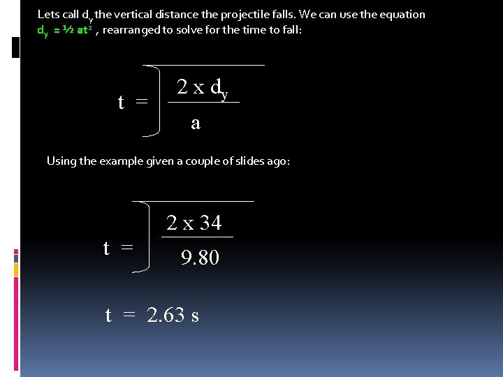 Lets call dy the vertical distance the projectile falls. We can use the equation