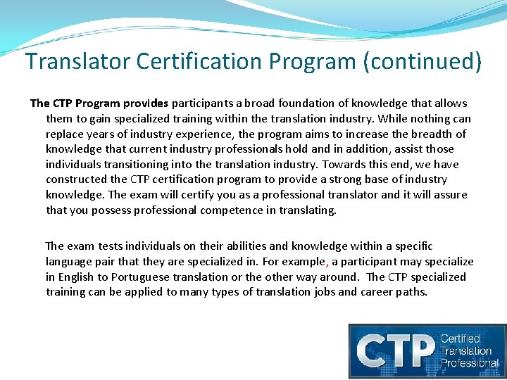 Translator Certification Program (continued) The CTP Program provides participants a broad foundation of knowledge