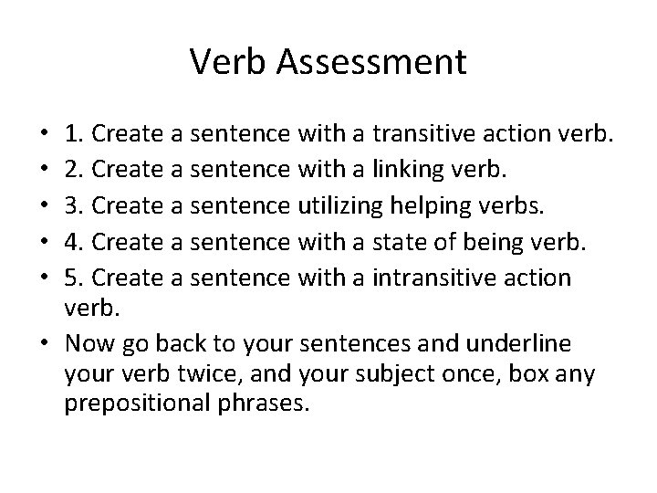 Verb Assessment 1. Create a sentence with a transitive action verb. 2. Create a