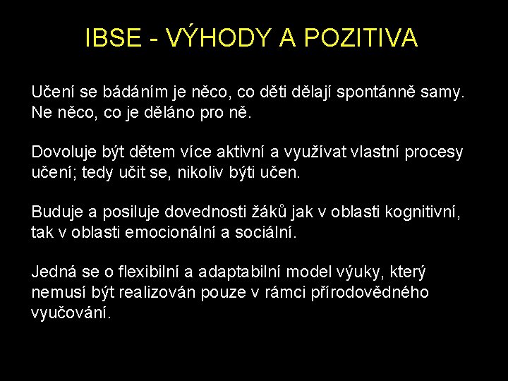 IBSE - VÝHODY A POZITIVA Učení se bádáním je něco, co děti dělají spontánně