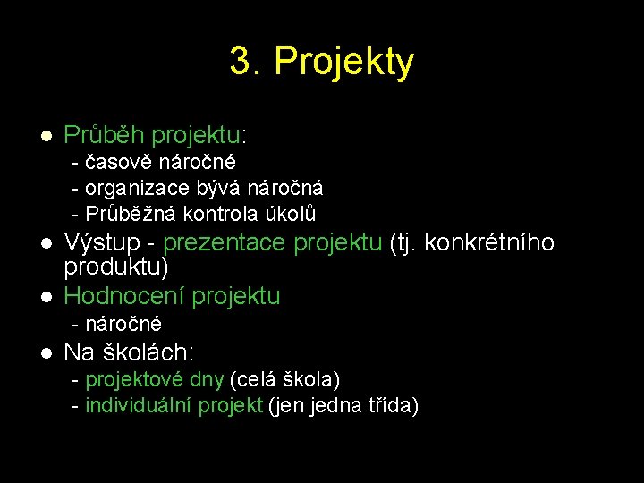 3. Projekty l Průběh projektu: - časově náročné - organizace bývá náročná - Průběžná