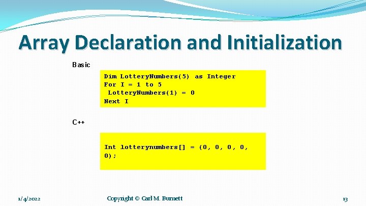 Array Declaration and Initialization Basic Dim Lottery. Numbers(5) as Integer For I = 1