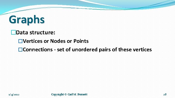 Graphs �Data structure: �Vertices or Nodes or Points �Connections - set of unordered pairs